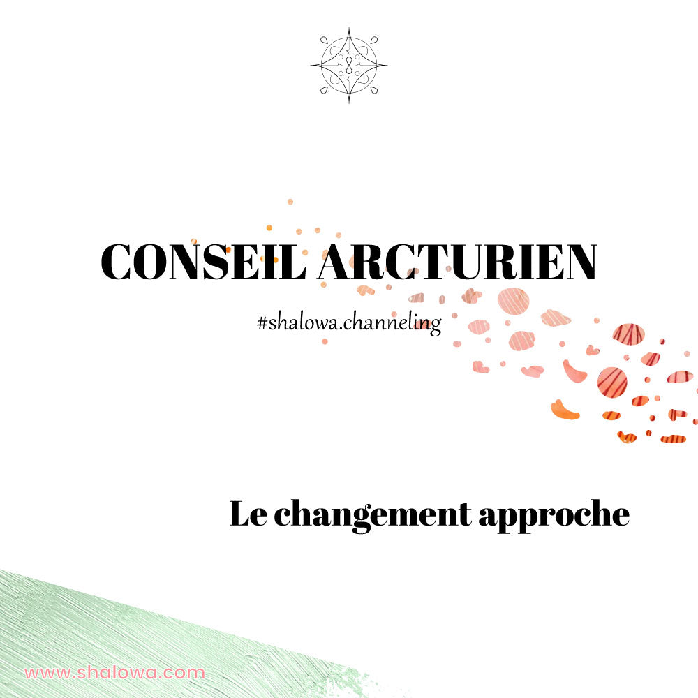 CONSEIL ARCTURIEN : LE CHANGEMENT APPROCHE
