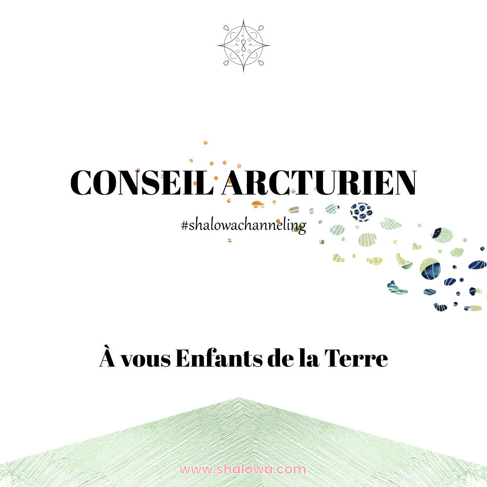 CONSEIL ARCTURIEN : À VOUS ENFANTS DE LA TERRE