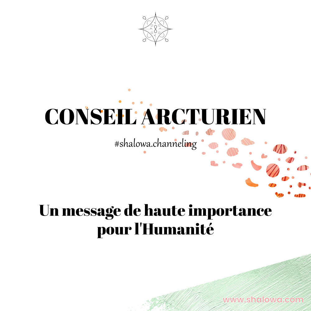 CONSEIL ARCTURIEN : UN MESSAGE DE HAUTE IMPORTANCE POUR L'HUMANITÉ